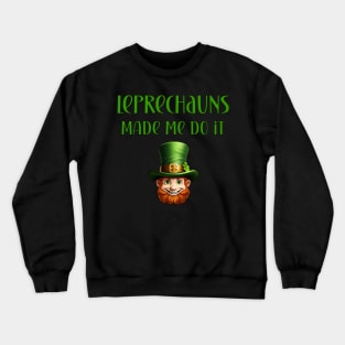St Patricks Day Leprechauns Made Me Do It Design Crewneck Sweatshirt
